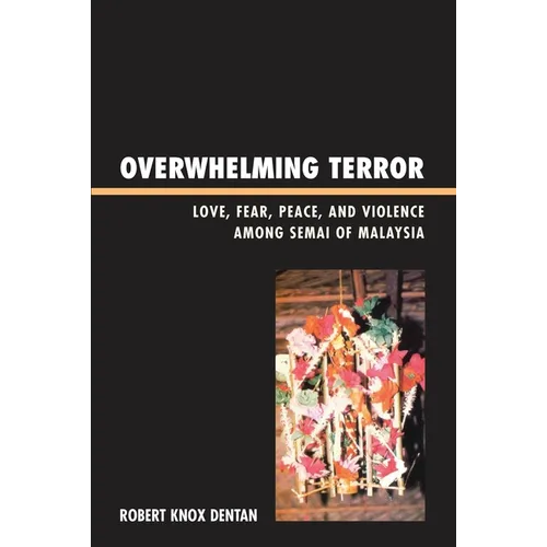 Overwhelming Terror: Love, Fear, Peace, and Violence Among Semai of Malaysia - Paperback