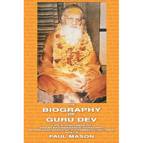 The Biography of Guru Dev: Life & Teachings of Swami Brahmananda Saraswati Shankaracharya of Jyotirmath (1941-1953) Vol. II - Paperback