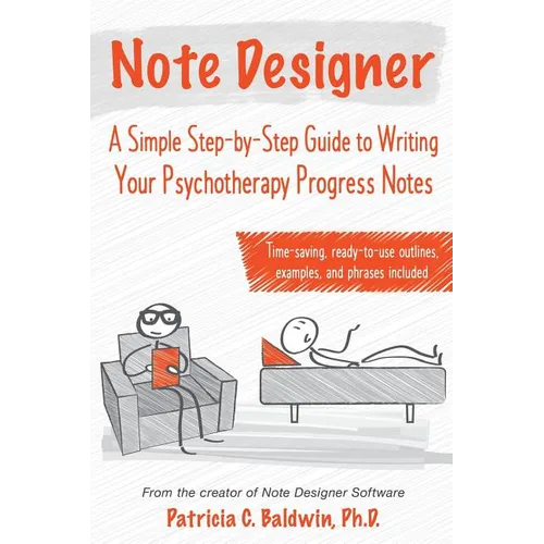Note Designer: A Simple Step-By-Step Guide to Writing Your Psychotherapy Progress Notes - Paperback