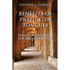 Benefits of Praying in Tongues: Kingdom Dynamics for Breakthrough - Paperback