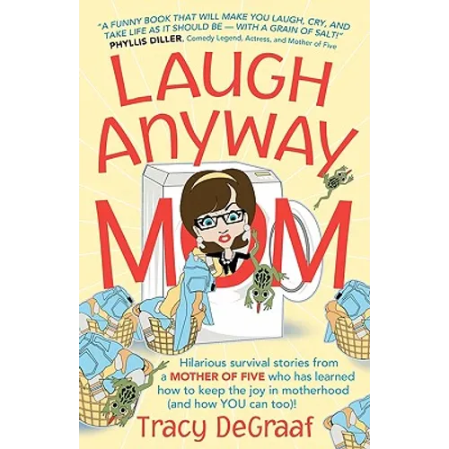 Laugh Anyway Mom: Hilarious Survival Stories From a Mother of Five Who Has Learned How to Keep the Joy in Motherhood and How You Can Too - Paperback