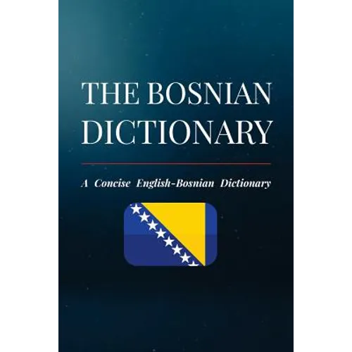 The Bosnian Dictionary: A Concise English-Bosnian Dictionary - Paperback