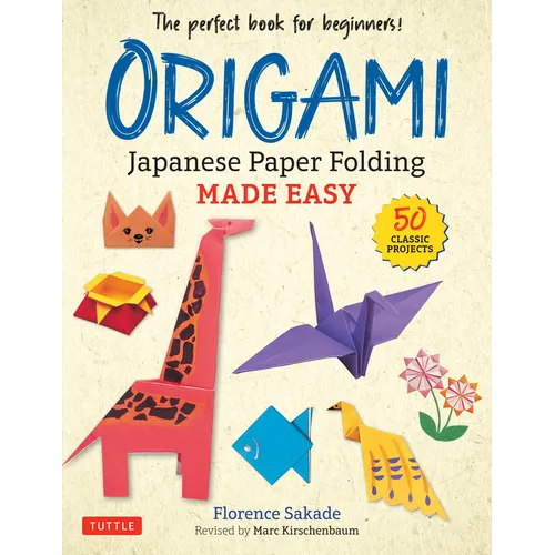 Origami: Japanese Paper Folding Made Easy: The Perfect Book for Beginners! (50 Classic Projects) - Paperback