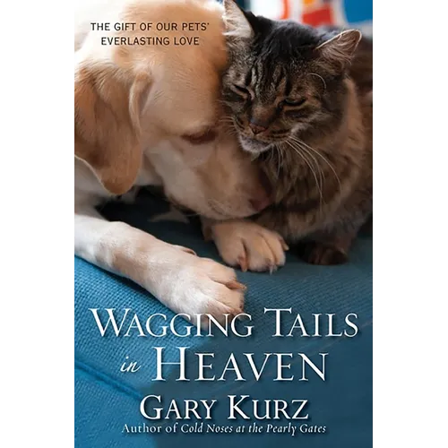 Wagging Tails in Heaven: The Gift of Our Pets' Everlasting Love - Paperback