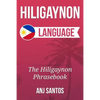 Hiligaynon Language: The Hligaynon Phrasebook - Paperback