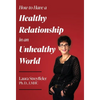 How to Have a Healthy Relationship in an Unhealthy World - Hardcover