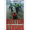 Boston Strong: A City's Triumph Over Tragedy - Paperback
