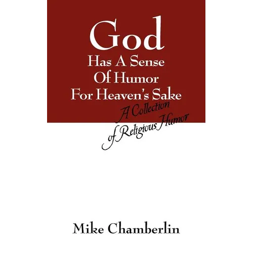 God Has A Sense Of Humor For Heaven's Sake: A Collection of Religious Humor - Paperback