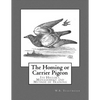 The Homing or Carrier Pigeon: Its History, Management and Method of Training - Paperback