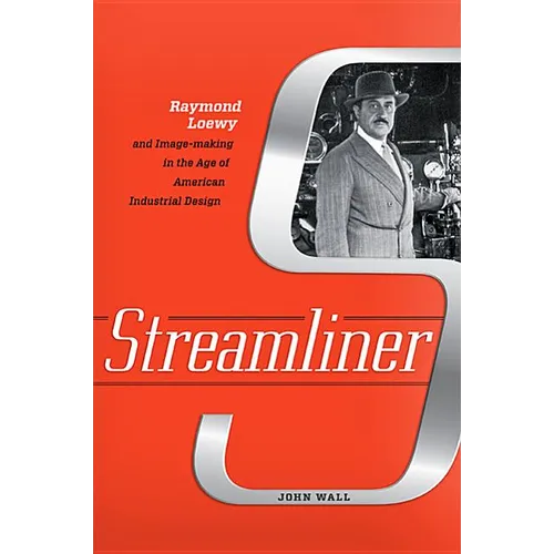 Streamliner: Raymond Loewy and Image-Making in the Age of American Industrial Design - Hardcover