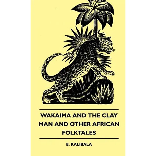 Wakaima and the Clay Man and Other African Folktales - Hardcover