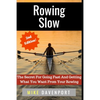 Rowing Slow: The Secret For Going Fast And Getting What You Want From Your Rowing - Paperback