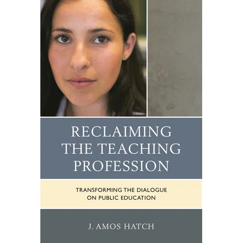 Reclaiming the Teaching Profession: Transforming the Dialogue on Public Education - Paperback