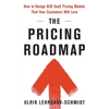 The Pricing Roadmap: How to Design B2B SaaS Pricing Models That Your Customers Will Love - Paperback