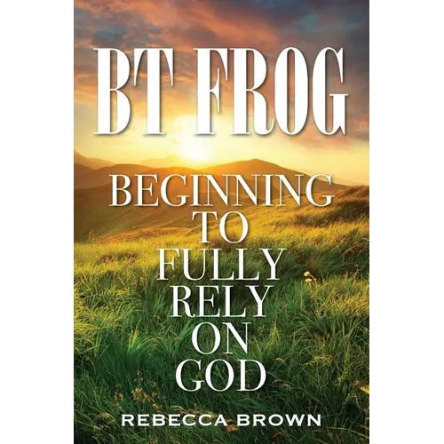 BT Frog: Beginning to Fully Rely on God - Paperback
