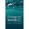 Living Water: A Wisdom Approach to the Parables of Jesus - Paperback