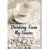 Drinking From My Saucer - Hardcover