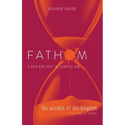 Fathom Bible Studies: The Wisdom of the Kingdom Leader Guide (Job-Song of Songs) - Paperback