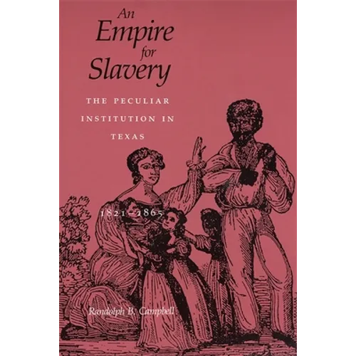 Empire for Slavery: The Peculiar Institution in Texas, 1821-1865 (Revised) - Paperback