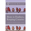 Brats in Feathers, Keeping Canaries: A Guide For The Pet Canary Owner - Paperback
