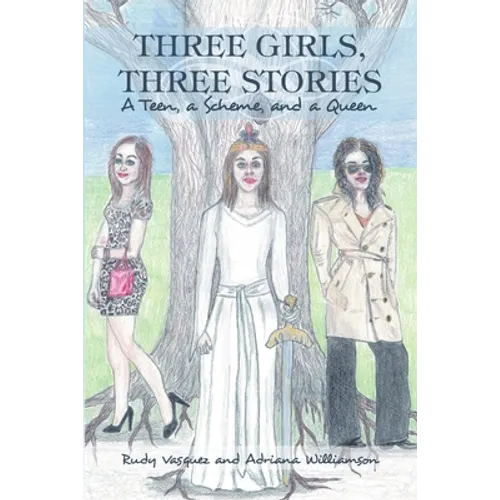 Three Girls, Three Stories: A Teen, a Scheme, and a Queen - Paperback