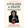 Civilized to Death: The Price of Progress - Paperback
