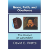 Grace, Faith, and Obedience: The Gospel or Calvinism? - Paperback