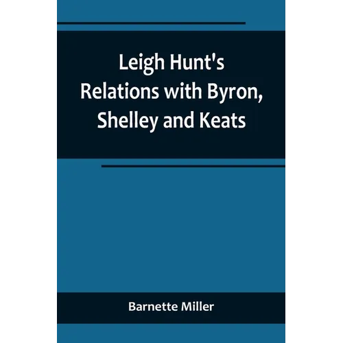 Leigh Hunt's Relations with Byron, Shelley and Keats - Paperback