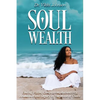 Soul Wealth: Finding Vision, Compassion, Authenticity, Abundance and Legacy in the Midst of Chaos - Paperback