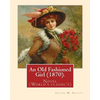 An Old Fashioned Girl (1870). By: Louisa M. Alcott, (with illustrations): Novel (World's classic's) - Paperback
