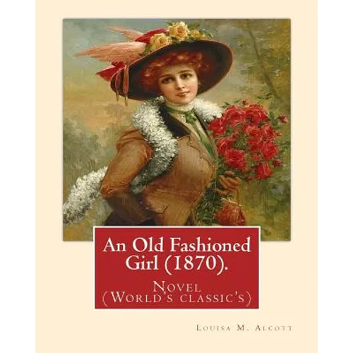 An Old Fashioned Girl (1870). By: Louisa M. Alcott, (with illustrations): Novel (World's classic's) - Paperback