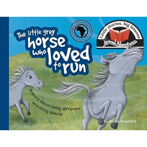 The little grey horse who loved to run: Little stories, big lessons - Paperback