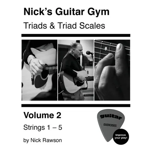 Nick's Guitar Gym: Triads and Triad Scales, Vol. 2: Strings 1, 2, 3, 4, and 5 - Paperback