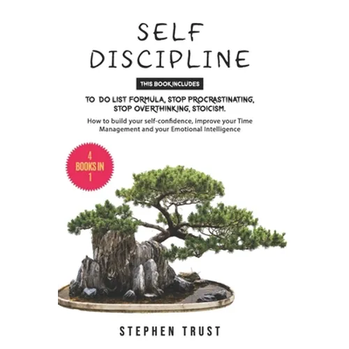 Self-Discipline: 4 Books in 1: To do List Formula, Stop Procrastinating, Stop Overthinking, Stoicism. How to Build your Self-Confidence - Paperback