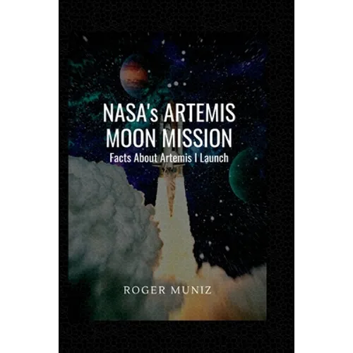NASA's ARTEMIS MOON MISSION: Facts About Artemis I Launch - Paperback