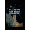 NASA's ARTEMIS MOON MISSION: Facts About Artemis I Launch - Paperback