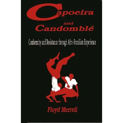 Capoeira and Candomblé: Conformity and Resistance through Afro-Brazilian Experience - Paperback