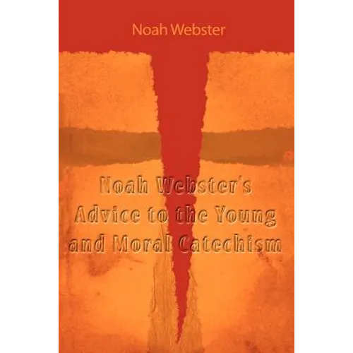 Noah Webster's Advice to the Young and Moral Catechism - Paperback