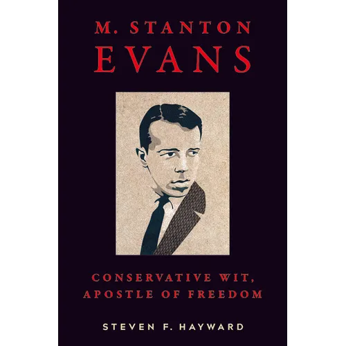 M. Stanton Evans: Conservative Wit, Apostle of Freedom - Hardcover