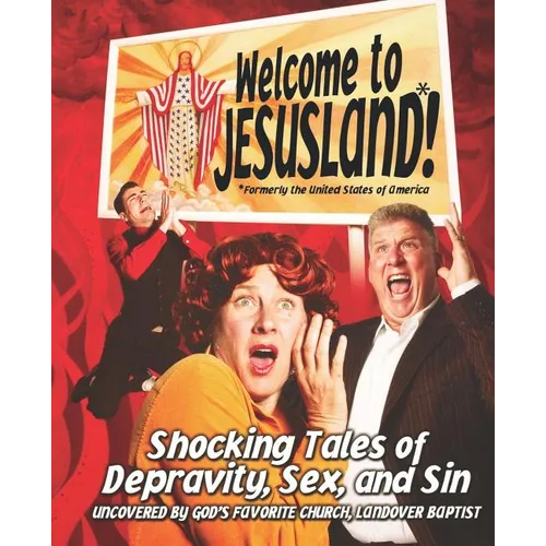 Welcome to Jesusland!: (Formerly the United States of America) Shocking Tales of Depravity, Sex, and Sin Uncovered by God's Favorite Church, Landover - Paperback