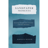 Sandpaper Moments: Growing Through Life's Friction with Grit and Grace - Paperback