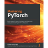 Mastering PyTorch: Build powerful neural network architectures using advanced PyTorch 1.x features - Paperback