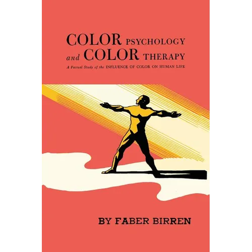 Color Psychology and Color Therapy: A Factual Study of the Influence of Color on Human Life - Paperback