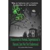 Paranormal Is Normal, Supernatural Is Natural, Just Not Yet Understood: Terms and Expressions Used in Researching the Paranormal and the Supernatural - Paperback