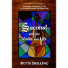 Success with the Violin and Life: Strategies, Techniques and Tips for Learning Quickly and Doing Well - Paperback