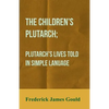 The Children's Plutarch; Plutarch's Lives Told In Simple Lanuage - Paperback