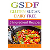 5 Ingredient Recipes: Gluten Sugar Dairy Free - Paperback