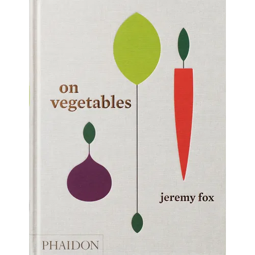 On Vegetables: Modern Recipes for the Home Kitchen - Hardcover
