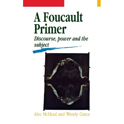 A Foucault Primer: Discourse, Power and the Subject - Paperback