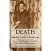 Death in North Carolina's Piedmont: Tales of Murder, Suicide and Causes Unknown - Hardcover